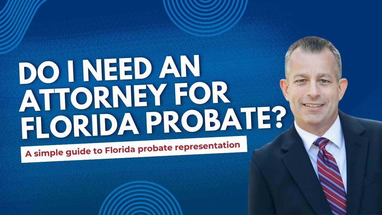 Do I Need an Attorney When Going Through Probate in Florida?