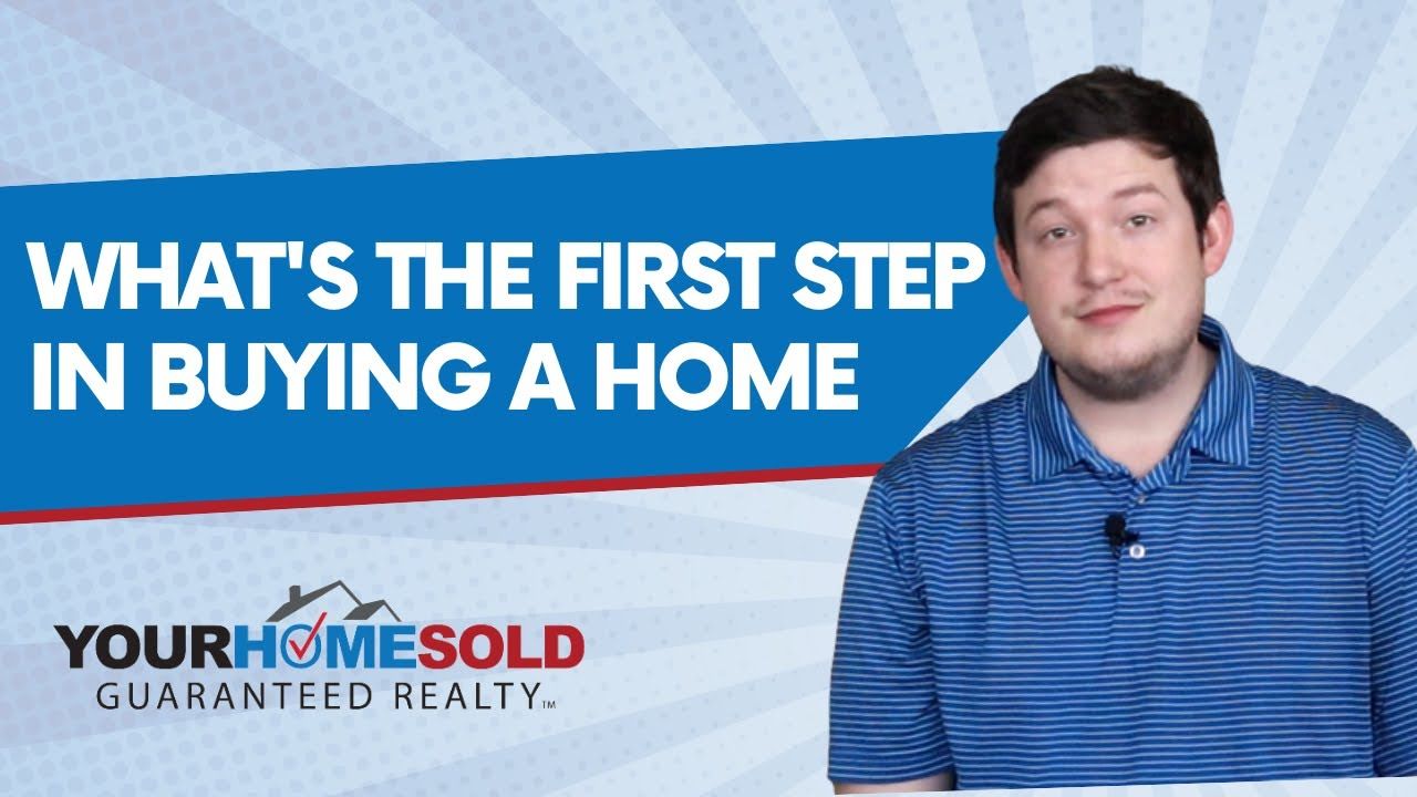 What’s the first step in buying a home?